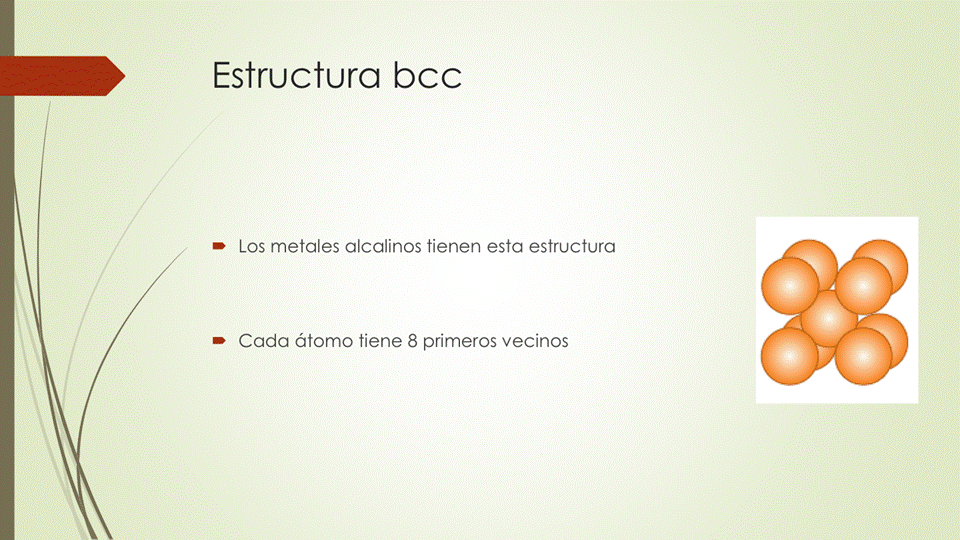 Estructura bcc
• Los metales alcalinos tienen esta estructura
• Cada átomo tiene 8 primeros vecinos