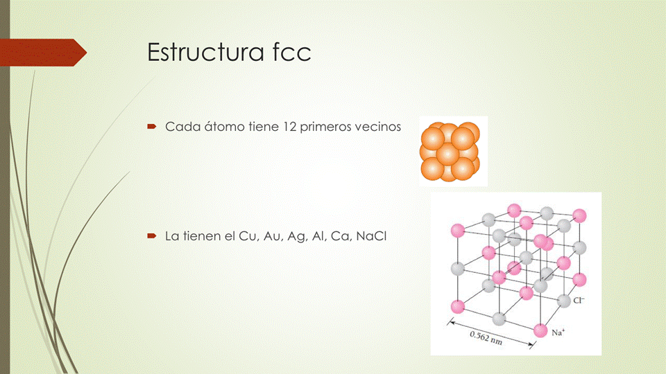 Estructura fcc
• Cada átomo tiene 12 primeros vecinos
• La tienen el Cu, Au, Ag, Al, Ca, NaCl
0562