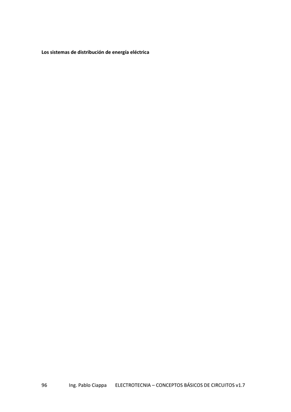 LOS sistemas de de energía eléctrica
Ing. Pablo Ciappa
ELECTROTECNIA - CONCEPTOS BÁSICOS DE CIRCUITOS VI. 7