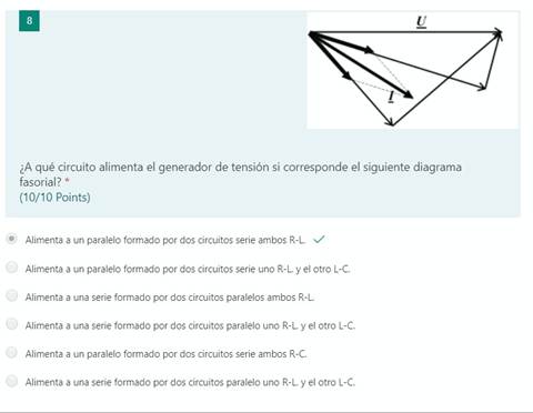 ¿A qué circuito alimenta el generador de tensión si corresponde el siguiente diagrama
fasorial? k
(10/10 Points)
Pl Alimenta a un paralelo formado por dos circuitos serie ambos R-L v/
Alimenta a un paralelo formado por dos circuitos serie uno R-L. y el otro L-C.
Alimenta a una serie formado por dos circuitos paralelos ambos R-L.
Alimenta a una serie formado por dos circuitos paralelo uno R-L y el otro L-C.
Alimenta a un paralelo formado por dos circuitos serie ambos R-C.
Alimenta a una serie formado por dos circuitos paralelo uno R-L y el otro L-C.