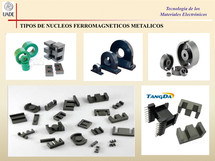 IJADE
Tecnología de los
Materiales Electrónicos
TIPOS DE NUCLEOS FERROMAGNETICOS METALICOS
TANGDA