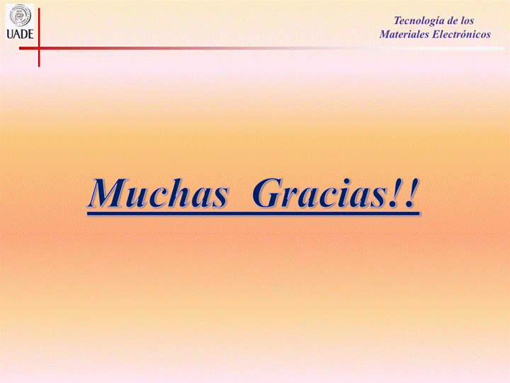 IJADE
Muchas
Tecnología de los
Materiales Electrónicos
Gracias!!