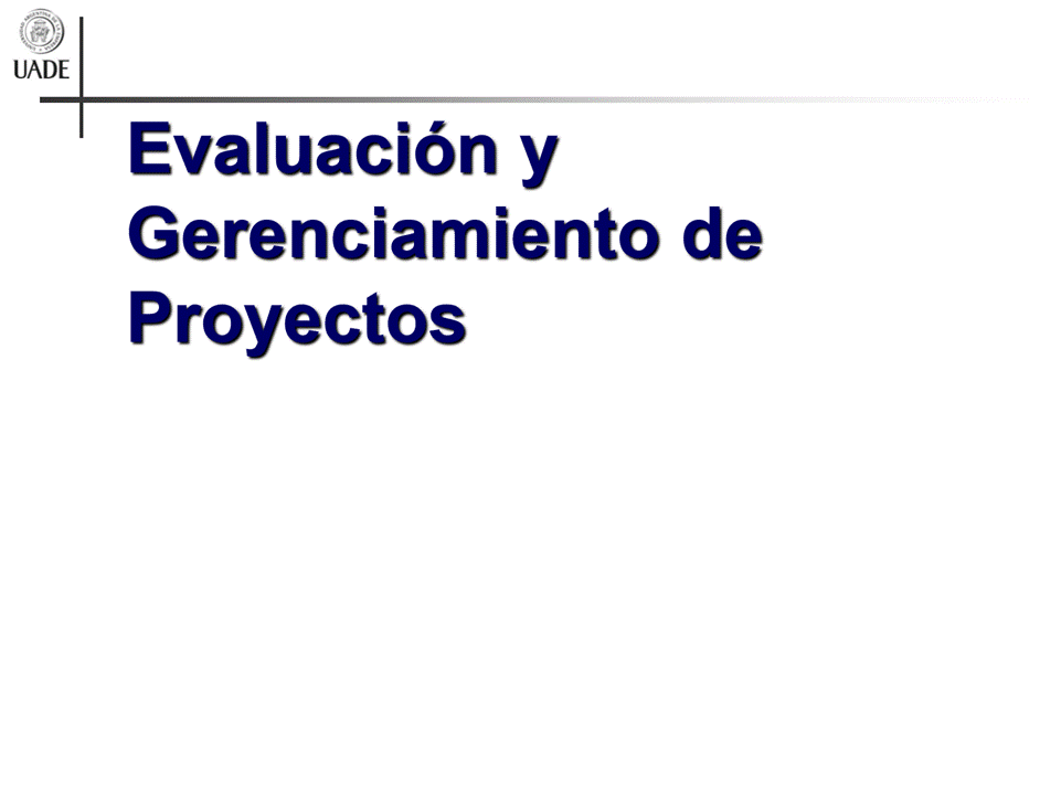 Machine generated alternative text:
UADE
Evaluaciön y
Gerenciamiento de
Proyectos